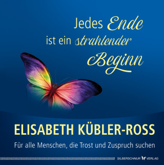 Elisabeth Kübler-Ross: Jedes Ende ist ein strahlender Beginn