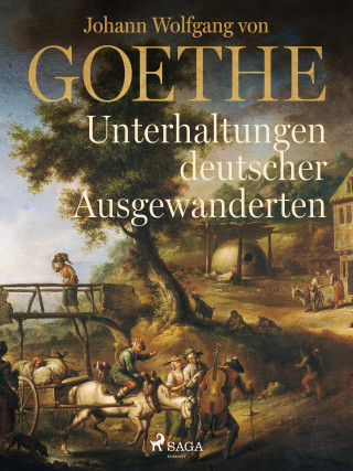 Johann Wolfgang von Goethe: Unterhaltungen deutscher Ausgewanderten