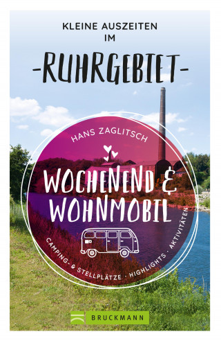 Hans Zaglitsch: Wochenend und Wohnmobil - Kleine Auszeiten im Ruhrgebiet