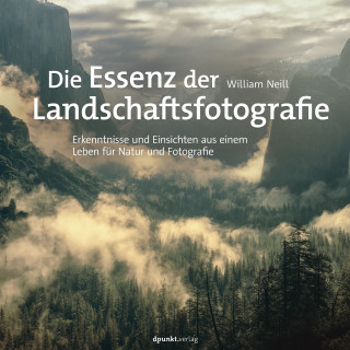 William Neill: Die Essenz der Landschaftsfotografie