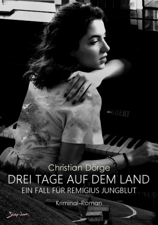 Christian Dörge: DREI TAGE AUF DEM LAND - EIN FALL FÜR REMIGIUS JUNGBLUT