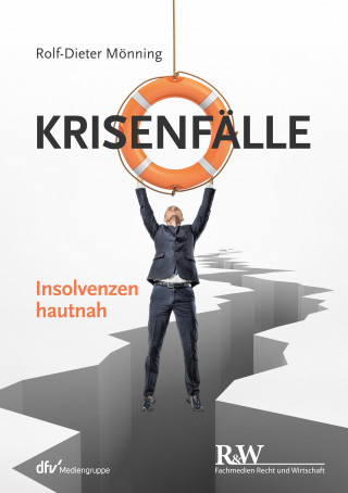 Rolf-Dieter Mönning: Krisenfälle – Insolvenzen hautnah