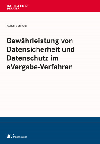 Robert Schippel: Gewährleistung von Datensicherheit und Datenschutz im eVergabe-Verfahren