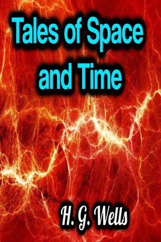 H.G. Wells: Tales of Space and Time