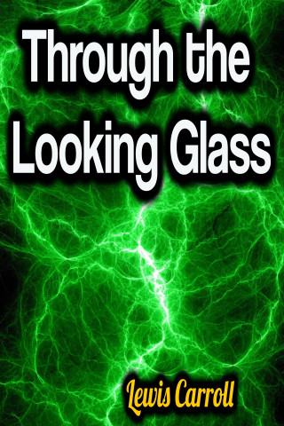 Lewis Carroll: Through the Looking Glass