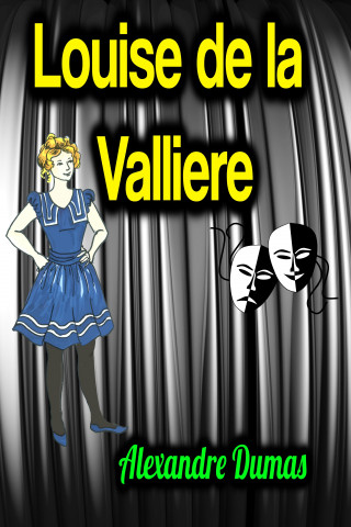 Alexandre Dumas: Louise de la Valliere