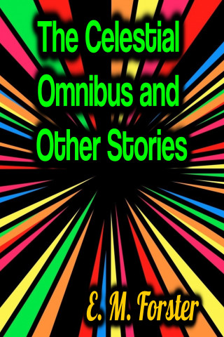 E.M. Forster: The Celestial Omnibus and Other Stories