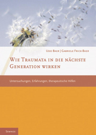 Udo Baer, Gabriele Frick-Baer: Wie Traumata in die nächste Generation wirken