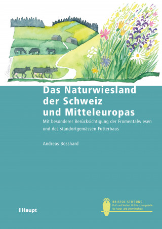 Andreas Bosshard: Das Naturwiesland der Schweiz und Mitteleuropas