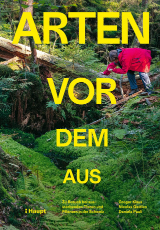 Forum Biodiversität Schweiz, Gregor Klaus, Nicolas Gattlen, Daniela Pauli: Arten vor dem Aus