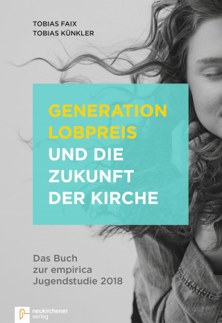 Tobias Faix, Tobias Künkler: Generation Lobpreis und die Zukunft der Kirche
