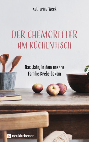 Katharina Weck: Der Chemoritter am Küchentisch