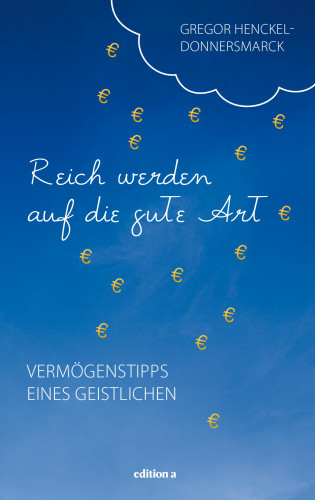 Gregor Henckel Donnersmarck: Reich werden auf die gute Art