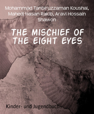 Mohammad Tanbiruzzaman Koushal, Mahedi Hasan Rakib, Aravi Hossain Shawon: The mischief of the eight eyes
