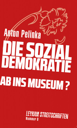 Anton Pelinka: Die Sozialdemokratie – ab ins Museum?