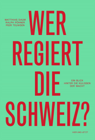 Matthias Daum, Ralph Pöhner, Peer Teuwsen: Wer regiert die Schweiz?