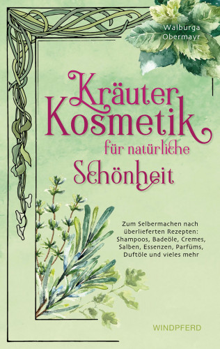 Walburga Obermayr: Kräuterkosmetik für natürliche Schönheit