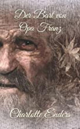Charlotte Enders: Der Bart von Opa Franz