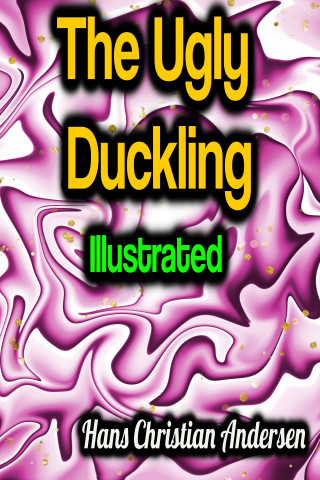 Hans Christian Andersen: The Ugly Duckling - Illustrated