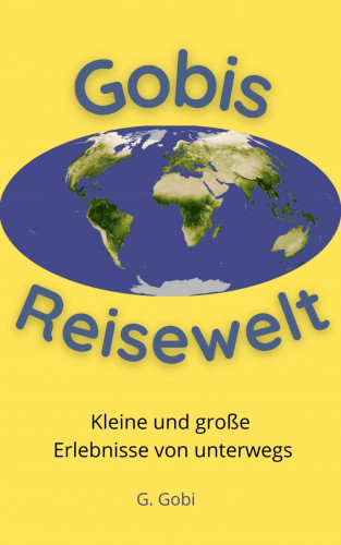 G. Gobi: Gobis Reisewelt