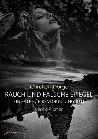 Christian Dörge: RAUCH UND FALSCHE SPIEGEL - EIN FALL FÜR REMIGIUS JUNGBLUT