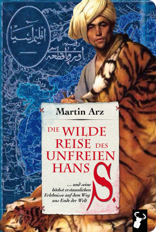 Martin Arz: Die wilde Reise des unfreien Hans S.