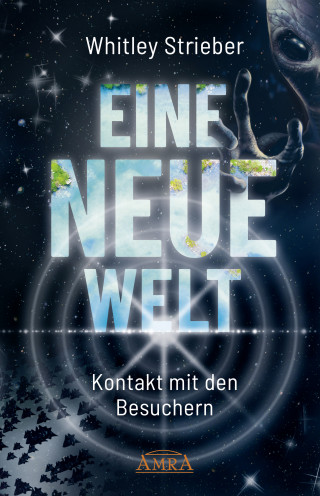 Whitley Strieber: EINE NEUE WELT. Kontakt mit den Besuchern