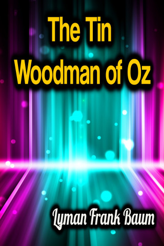 Lyman Frank Baum: The Tin Woodman of Oz
