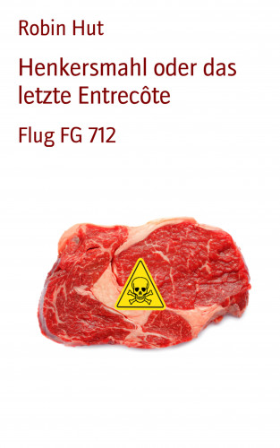 Robin Hut: Henkersmahl oder das letzte Entrecôte