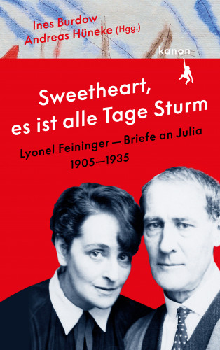 Lyonel Feininger: "Sweetheart, es ist alle Tage Sturm" Lyonel Feininger – Briefe an Julia (1905–1935)