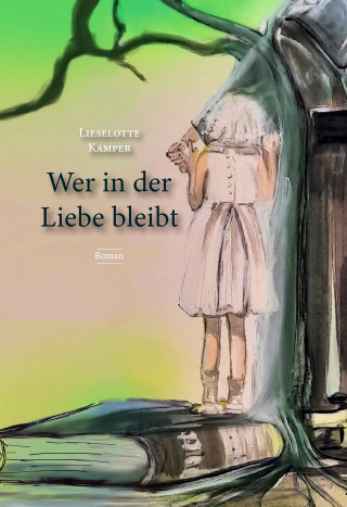 Lieselotte Kamper: Wer in der Liebe bleibt