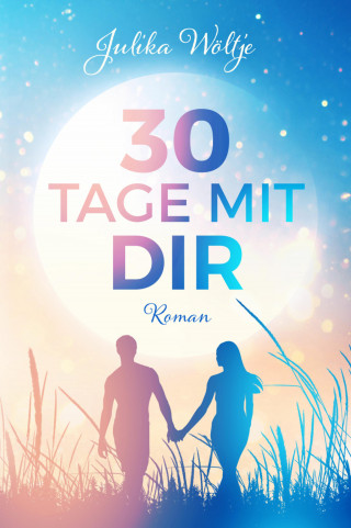 Julika Wöltje: 30 Tage mit dir