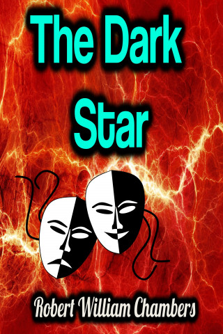 Robert William Chambers: The Dark Star