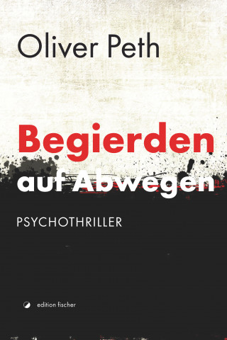 Oliver Peth: Begierden auf Abwegen