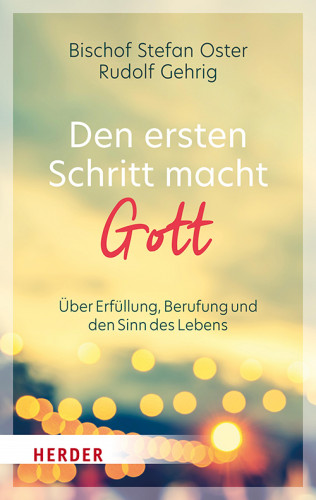 Stefan Oster, Rudolf Gehrig: Den ersten Schritt macht Gott