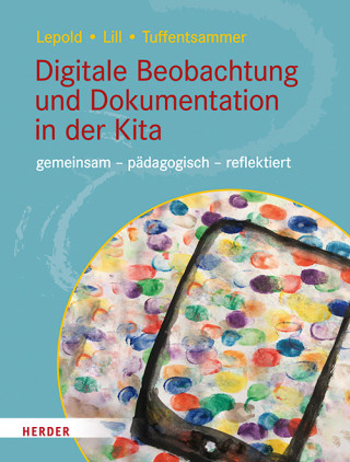 Marion Lepold, Theresa Lill, Mathias Tuffentsammer: Digitale Beobachtung und Dokumentation in der Kita