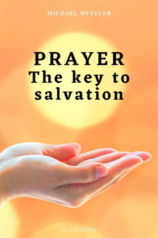 Michael Mueller: Prayer The key to Salvation