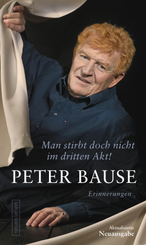 Peter Bause: Man stirbt doch nicht im dritten Akt!