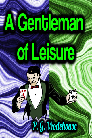 P. G. Wodehouse: A Gentleman of Leisure