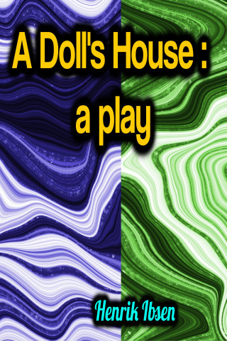 Henrik Ibsen: A Doll's House: a play