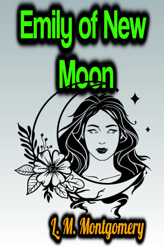 L.M. Montgomery: Emily of New Moon