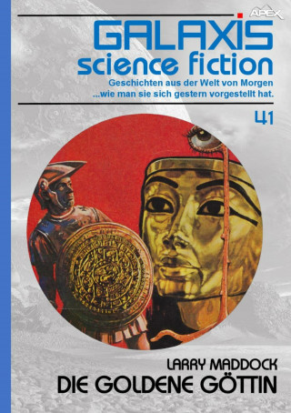 Larry Maddock: GALAXIS SCIENCE FICTION, Band 41: DIE GOLDENE GÖTTIN