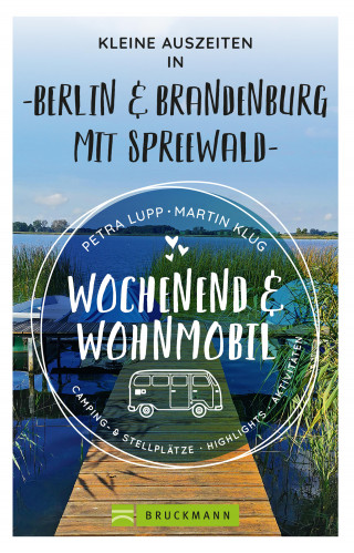 Petra Lupp, Martin Klug: Wochenend und Wohnmobil - Kleine Auszeiten Berlin & Brandenburg mit Spreewald