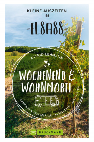 Astrid Lehmann: Wochenend und Wohnmobil - Kleine Auszeiten im Elsass