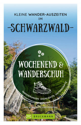 Annette Freudenthal, Lars Freudenthal: Wochenend und Wanderschuh – Kleine Wander-Auszeiten im Schwarzwald