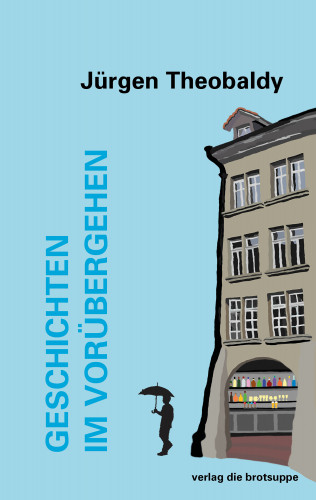 Jürgen Theobaldy: Geschichten im Vorübergehen