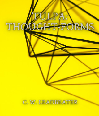 C. W. Leadbeater: Tulpa: Thought-Forms