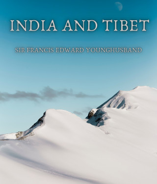 Sir Francis Edward Younghusband: India and Tibet