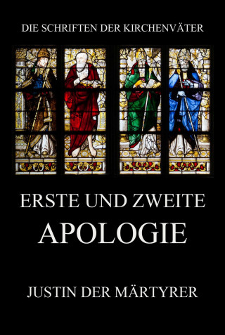 Justin der Märtyrer: Erste und zweite Apologie