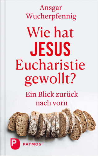 Ansgar Wucherpfennig: Wie hat Jesus Eucharistie gewollt?